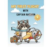 My First Flight with Captain Raccoon: A Calming Coloring & Activity Book: Guiding Children Through Their First Airplane Journey with Confidence & Courage