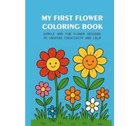 My First Flower Coloring Book: Simple and Fun Flower Designs to Inspire Creativity and Calm