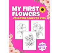 My First Flowers Coloring Book for Kids Ages 8-12: Beautiful Spring and Summer Flowers Coloring Book for Girls