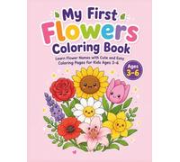 My First Flowers Coloring Book: Learn Flower Names with Cute and Easy Coloring Pages for Kids Ages 3-6