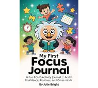 My First Focus Journal: Fun Focus Activities to Help Kids with ADHD Build Routines, Improve Attention & Boost Confidence (Ages 5-8)