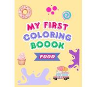 My First Food Coloring Book for Toddlers (Ages 1-4) - Over 150 Simple and Fun Food Pictures!: Single-sided pages, Bold Lines, Large Images, Boys & Girls