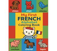 My First French Alphabet Coloring Book: Learn the French Alphabet with Fun Coloring Pages for Kids Ages 3-8: Kids Book with Cute Animals and Words