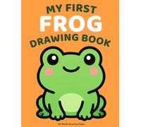 My First Frog Drawing Book: Cute Frog Large Blank Drawing Pages for Toddlers Ages 1-3 | Fun Scribble and Doodle Book for Boys and Girls | 8.5 x 11 | 122 Pages
