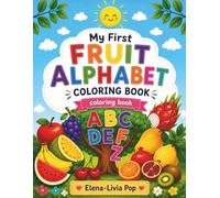 My First FRUIT ALPHABET COLORING BOOK: Learn the Alphabet One Fruit at a Time!