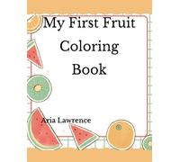 My First Fruit Coloring Book: 50 Fun Coloring Pages for Toddlers Ages 2-4