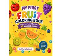 My First Fruit Coloring Book: Color, Learn, and Discover 40 Amazing Fruits!