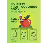 My first fruit coloring book: Follow Mixy from page to page - A fun coloring journey for kids ages 2-4