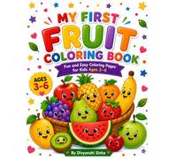My First Fruit Coloring Book: Fun and Easy Coloring Pages for Kids Ages 3-6 | Cute Kawaii Fruit Designs for Preschool and Kindergarten Learning