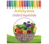 My First Fruits and Vegetables Activity Book: Learn, Color, and Have Fun!