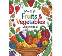 My first fruits and vegetables coloring book: Color the fruit and vegetables