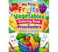 My First Fruits and Vegetables Coloring Book for Preschoolers: Easy and Fun Fruit and Vegetable Coloring Pages for Little Learners