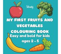 MY FIRST FRUITS AND VEGETABLES COLOURING BOOK: Easy and bold for kids ages 2 - 5
