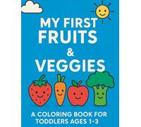 My first fruits and veggies: A coloring book for toddlers ages 1-3