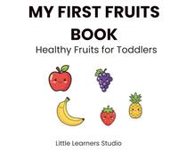 My First Fruits Book: Healthy Fruits for Toddlers