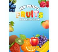 MY FIRST FRUITS COLORING BOOK by Ramneek Kaur: Simple and Creative way to learn different kinds of Fruits