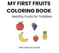 My First Fruits Coloring Book: Healthy Fruits for Toddlers
