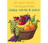 My First Fruits Coloring Book: Learn, Color & Smile!: Coloring Book for Kids and Sketchbook for Drawing 8,5 x 11 Inches