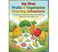 My First Fruits & Vegetables Drawing Adventure: A Step-by-Step Drawing and Coloring Book for Kids Ages 3-8