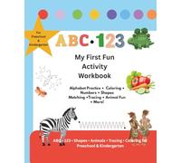 My First Fun Activity Workbook: Alphabet Practice • Coloring • Numbers • Shapes • Matching • Tracing • Animal Fun • More!