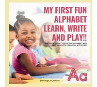 My First Fun Alphabet: Learn, Write, and Play!: Discover the letters of the alphabet and have fun with colorful activities!