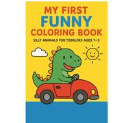 My First Funny Coloring Book: Silly Animals, Food & More for Toddlers Ages 1-3
