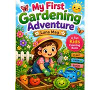 My First Garden Adventure: My First Garden Adventure: A Fun Journey Through Planting, Growing, and Exploring Nature for Kids