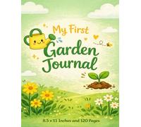 My First Garden Journal: A Cute Beginner Gardening Notebook for Kids