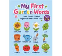 My First Garden Words: Learn Plants, Flowers, Vegetables and Garden Tools