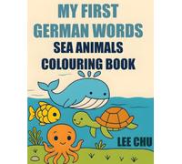 My First German Words: Sea Animals Colouring Book: Learn German Ocean Animals for Kids Ages 3-5 with Cute and Easy Designs for Early Learning.