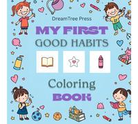 My First Good Habits Coloring Book: Cute Coloring Book for Kids Ages 4+, Coloring Pages to Teach Children Everyday Good Habits Like Brushing, Washing, Eating Healthy, and More