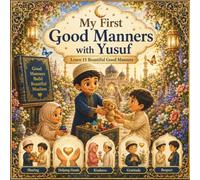 My First Good Manners with Yusuf: Learn 15 Beautiful Good Manners: An Islamic Character Building Book for Muslim Kids Ages 3-7 | Kindness, Respect, Sharing, Gratitude & Everyday Akhlaq