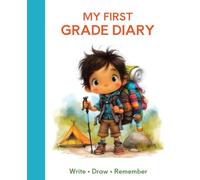 My First Grade Diary: Write, Draw & Remember: A Two-Page Write-and-Draw Journal for Young Writers