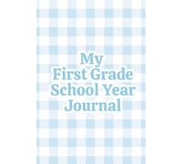 My First Grade School Year Journal: For Boys | A Blue Gingham Keepsake Memory Book to Capture His First Grade Year, with Age-Perfect Prompts