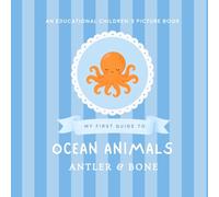 My First Guide to Ocean Animals: A Whimsical Educational Picture Book Featuring 30 Adorable Sea Creatures for Toddlers and Young Ocean Lovers
