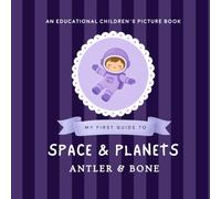 My First Guide to Space and Planets: An Educational Space Book for Kids About Planets, Astronauts, Galaxies, Rockets, Stars, and the Solar System