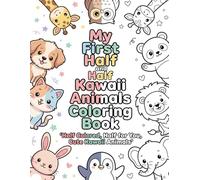 My First Half and Half Kawaii Animals Coloring Book: Half Colored, Half for You, Cute Kawaii Animals: (Half colored coloring book)