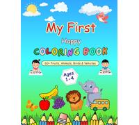 My First Happy Coloring Book: A Fun & Easy Coloring Book for Toddlers Ages 1-4 | Simple Cute Designs for Early Learning & Creativity | 60+ Simple and ... Birds & Vehicles That Make Learning Fun!