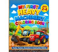 My First Heavy Machinery Coloring Book: Trucks, Tractors, Excavators & Construction Vehicles: Fun Coloring Pages for Toddlers & Kids Ages 2-4