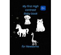 My first high contrast baby book for Newborns 0+: Simple black and white pictures to Baby's visual development and Brain stimulation