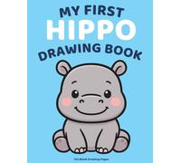 My First Hippo Drawing Book: Cute Hippo Large Blank Drawing Pages for Toddlers Ages 1-3 | Fun Scribble and Doodle Book for Boys and Girls | 8.5 x 11 | 122 Pages