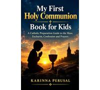 My First Holy Communion Book for Kids: A Catholic Preparation Guide to the Mass, Eucharist, Confession and Prayers