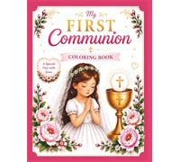 My First Holy Communion: Coloring Book: A Beautiful Catholic Coloring Book and Special Keepsake for a Girl’s First Holy Communion