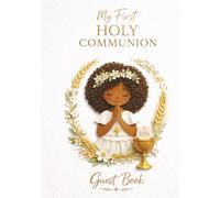 My First Holy Communion Guest Book for girls - A Special Keepsake Edition: Catholic Gift with Space for Messages, Blessings, Dedications, Photos, Prayers and Signatures for Family and Godparents