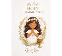 My First Holy Communion Guest Book for girls - Classic Gold Edition: Catholic Keepsake Memory Book and Gift with Space for Messages, Blessings, Photos, Prayers and Signatures