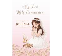 MY FIRST HOLY COMMUNION JOURNAL:: A beautiful diary for a First Communion girl to capture and remember her special day.