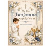 My First Holy Communion Keepsake Journal for Boys: A Beautifully Illustrated Catholic Keepsake and Memory Book with Original Artwork, Prayers, Guest ... Blessings, and Gift Log for His Special Day