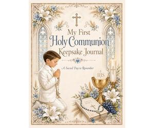 My First Holy Communion Keepsake Journal for Boys: A Beautifully Illustrated Catholic Keepsake and Memory Book with Original Artwork, Prayers, Guest ... Blessings, and Gift Log for His Special Day