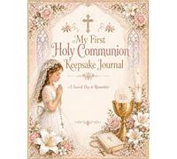 My First Holy Communion Keepsake Journal for Girls: A Fully Illustrated Catholic Memory Book with Prayers, Family Blessings, Guest Messages, Photo Pages, and Gift Log
