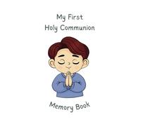 My First Holy Communion Memory Book: A Fun way for Boys to Record their Special Moments, Photos, Messages, and Memories of Their Communion Day